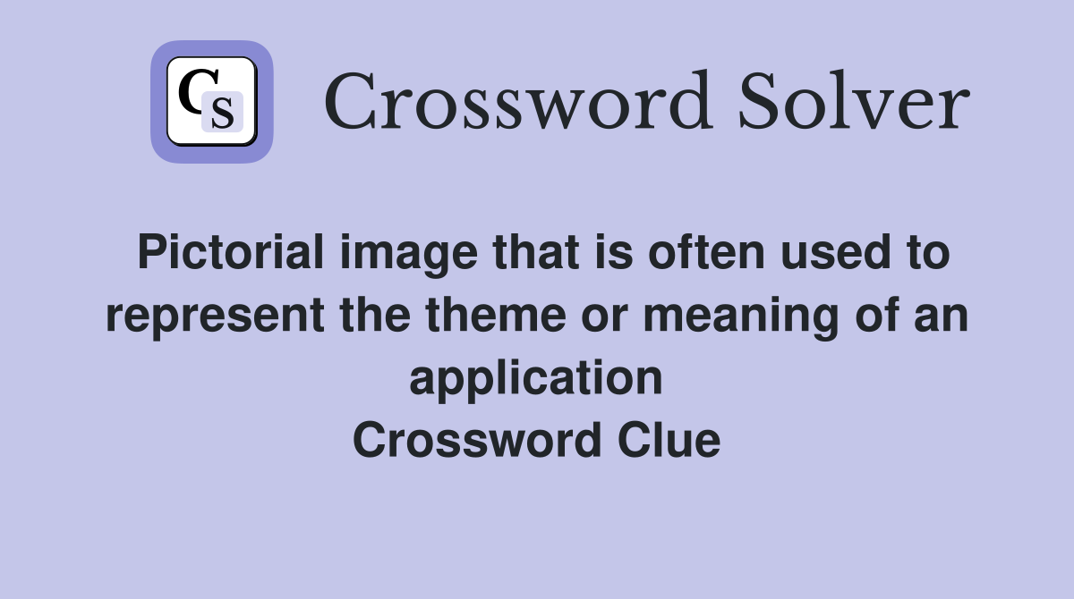 Pictorial image that is often used to represent the theme or meaning of an application Crossword Clue