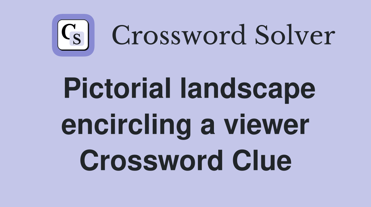 Pictorial landscape encircling a viewer Crossword Clue