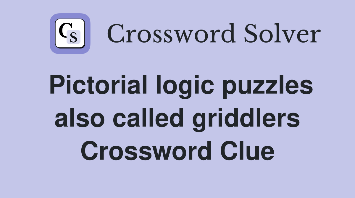 Pictorial logic puzzles also called griddlers Crossword Clue