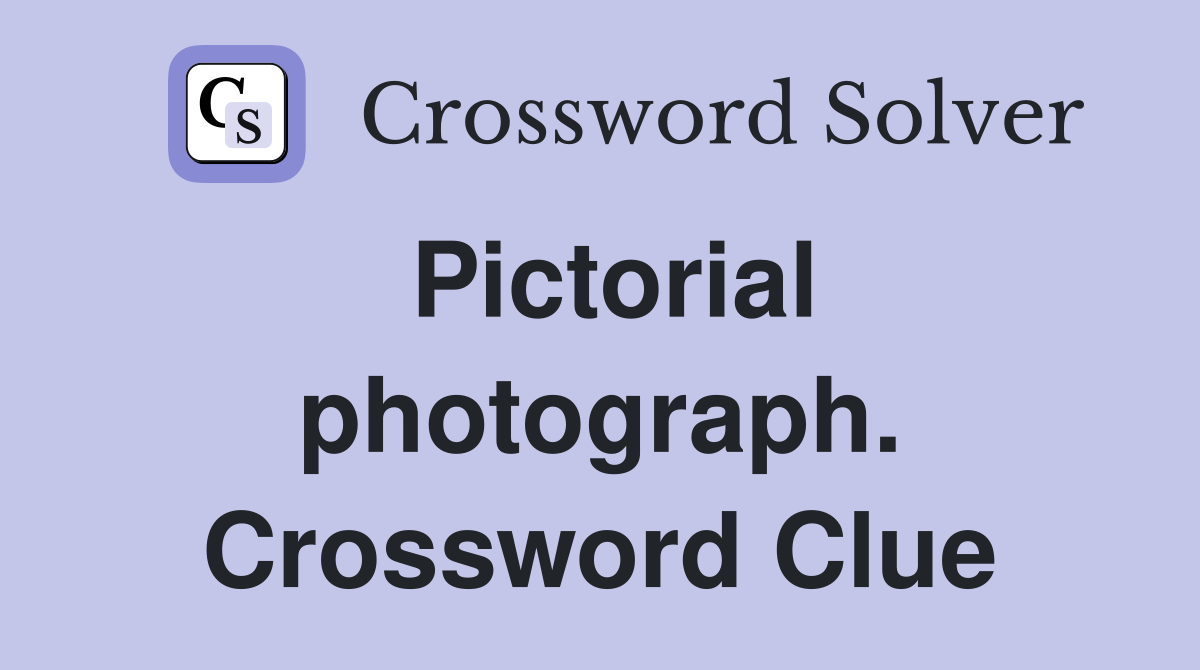 Pictorial photograph. Crossword Clue