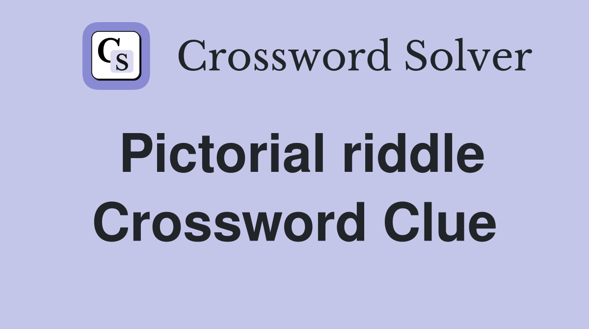 Pictorial riddle Crossword Clue