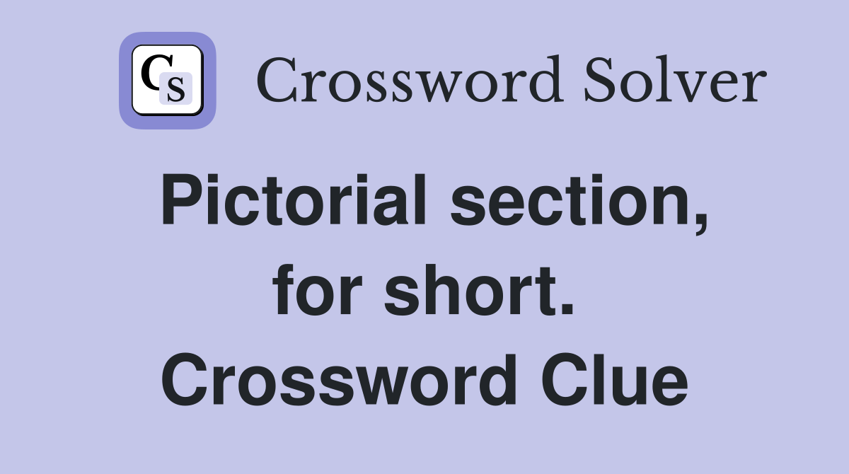 Pictorial section, for short. Crossword Clue