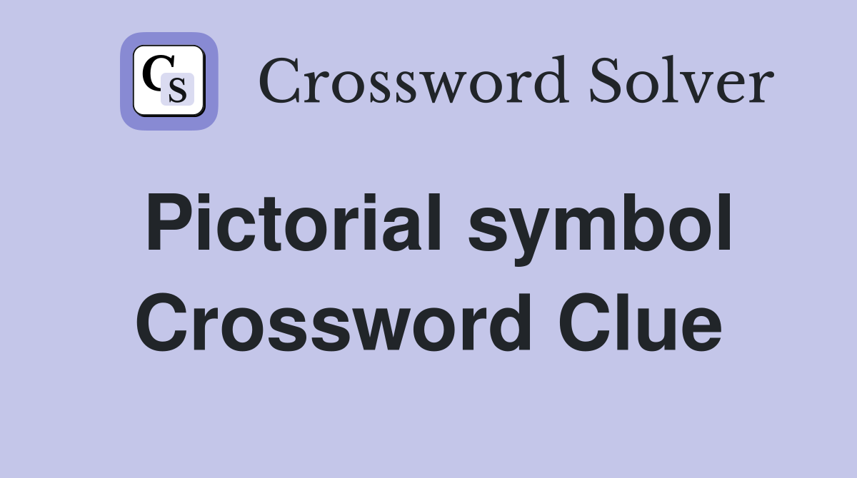 Pictorial symbol Crossword Clue