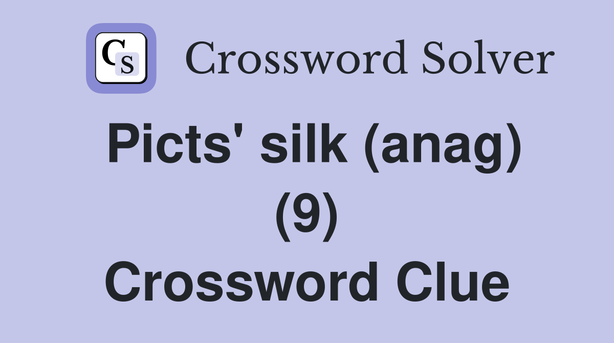 Picts' silk (anag) (9) Crossword Clue