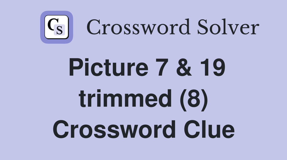 Picture 7 & 19 trimmed (8) Crossword Clue