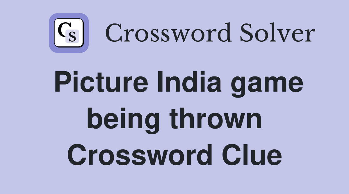 Picture India game being thrown Crossword Clue