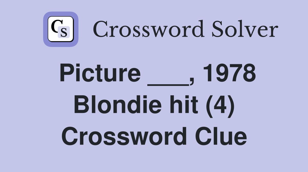 Picture ___, 1978 Blondie hit (4) Crossword Clue