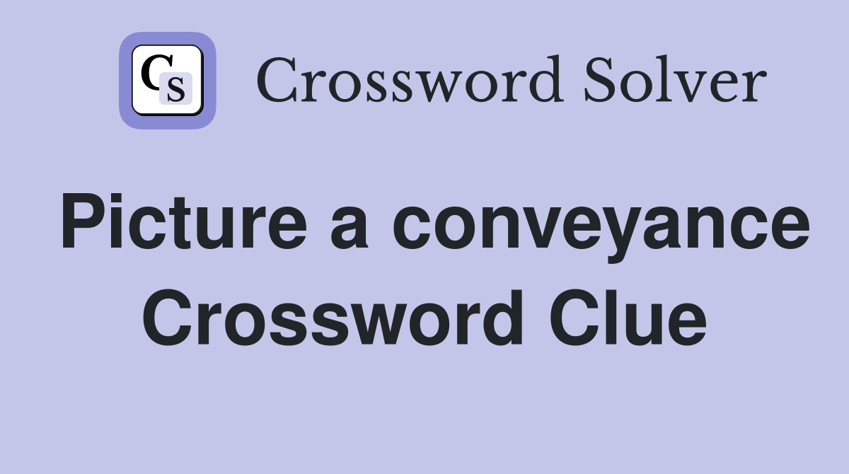 Picture a conveyance Crossword Clue