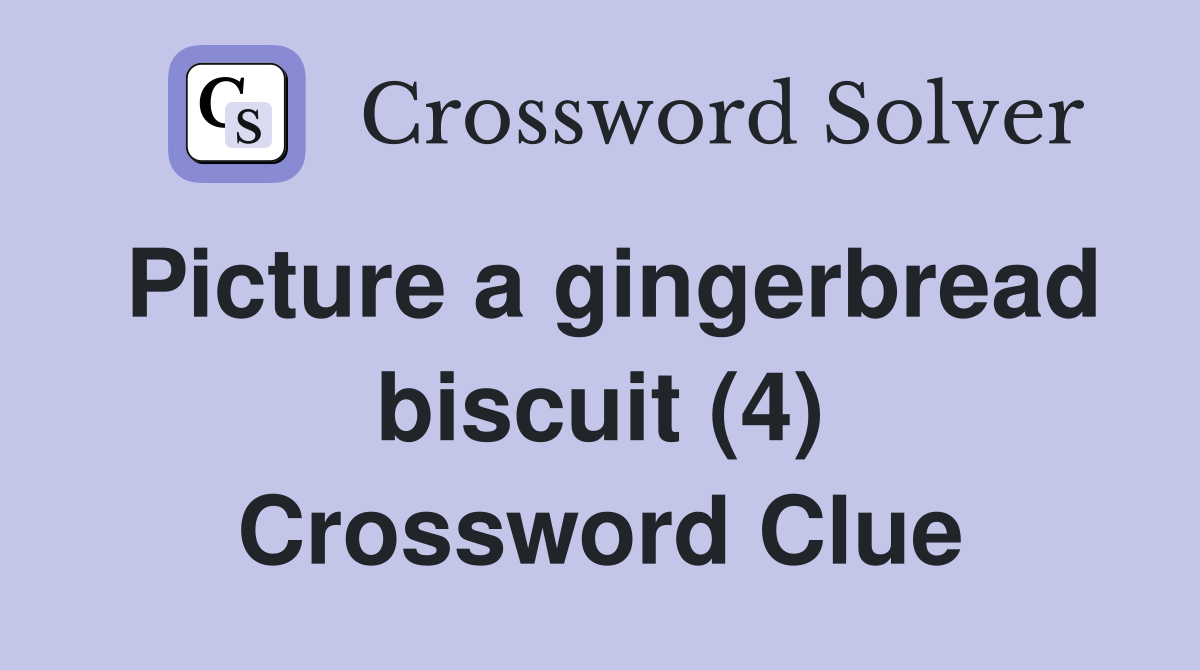 Picture a gingerbread biscuit (4) Crossword Clue