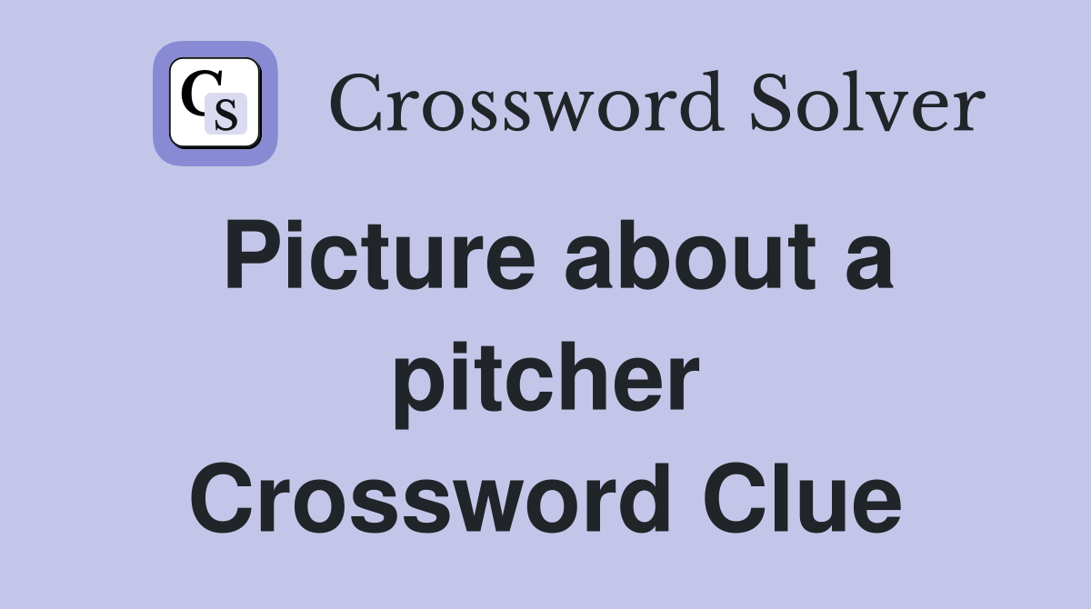 Picture about a pitcher Crossword Clue