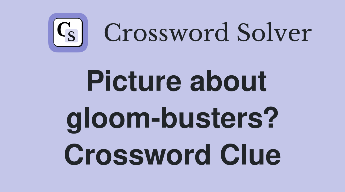 Picture about gloom-busters? Crossword Clue