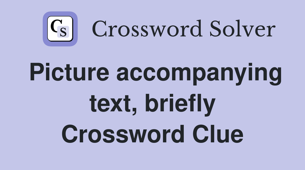 Picture accompanying text, briefly Crossword Clue