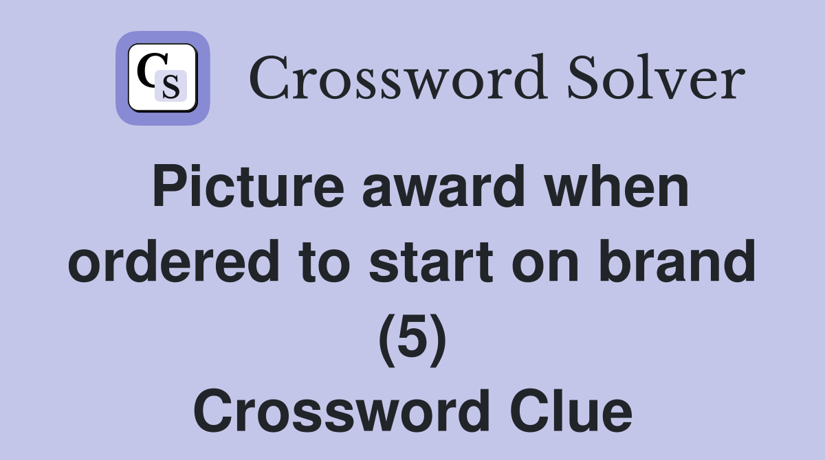 Picture award when ordered to start on brand (5) Crossword Clue