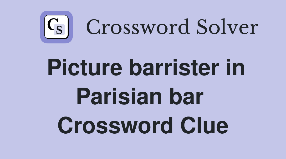 Picture barrister in Parisian bar  Crossword Clue
