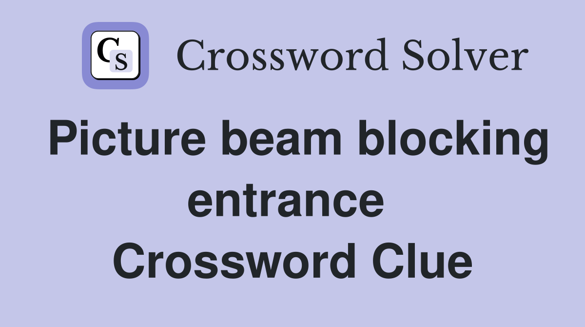 Picture beam blocking entrance  Crossword Clue