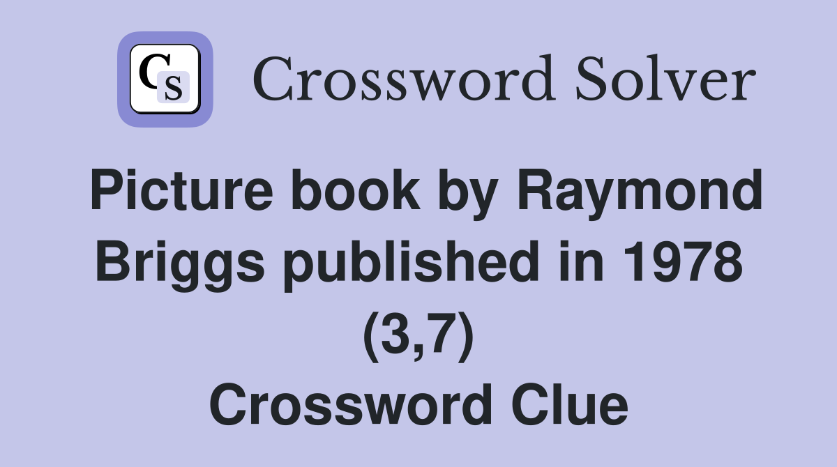 Picture book by Raymond Briggs published in 1978 (3,7) Crossword Clue