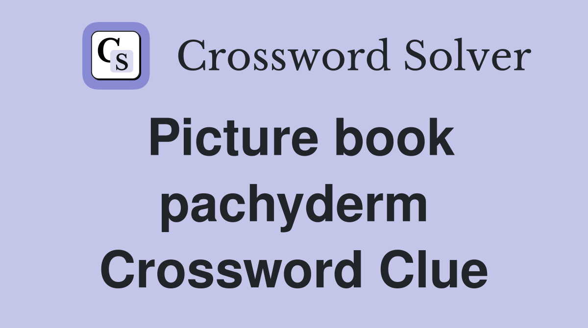 Picture book pachyderm Crossword Clue