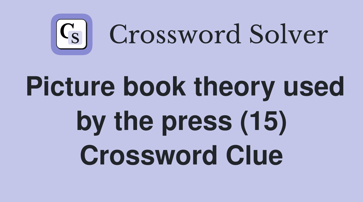 Picture book theory used by the press (15) Crossword Clue