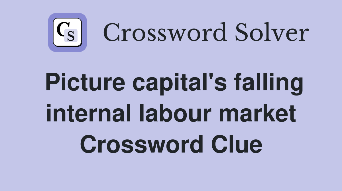 Picture capital's falling internal labour market Crossword Clue