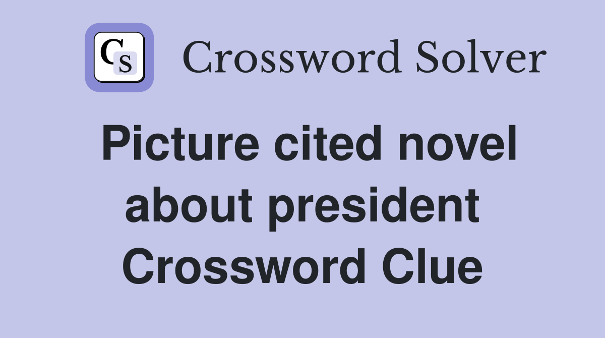 Picture cited novel about president Crossword Clue