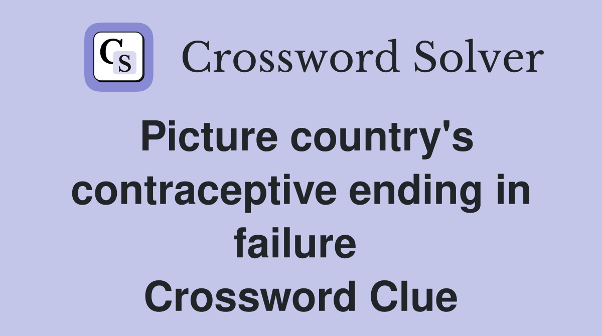 Picture country's contraceptive ending in failure  Crossword Clue