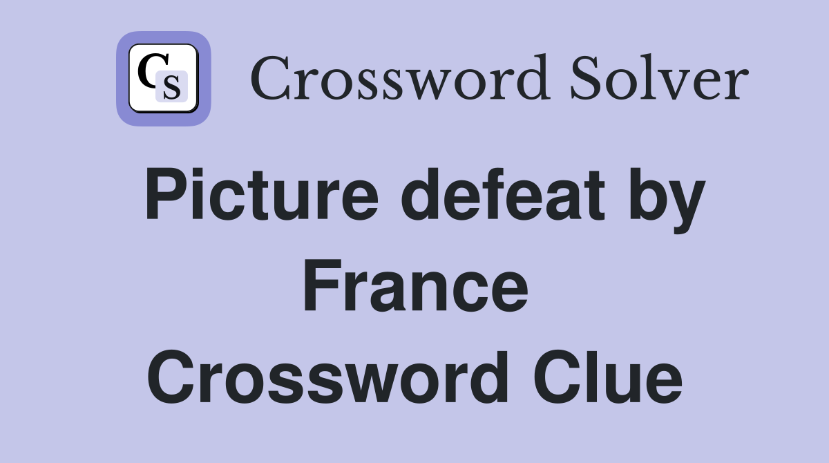Picture defeat by France Crossword Clue