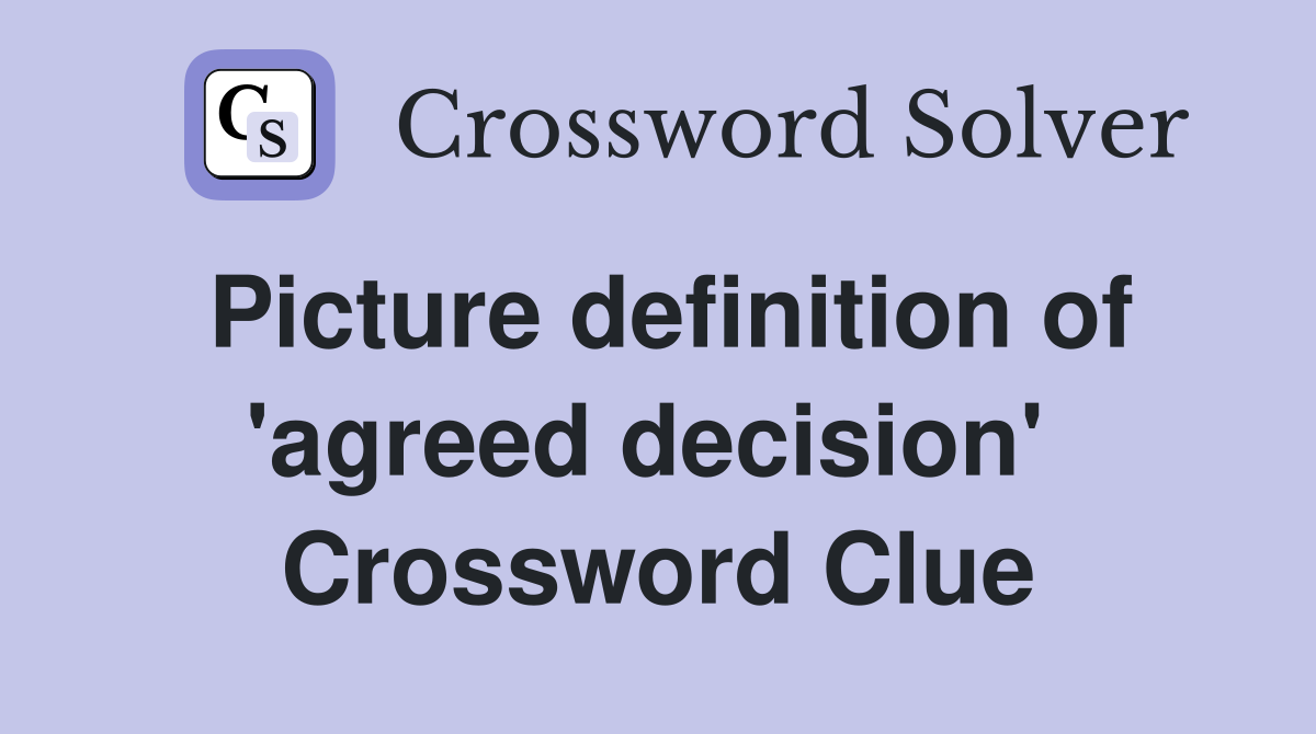 Picture definition of 'agreed decision'  Crossword Clue
