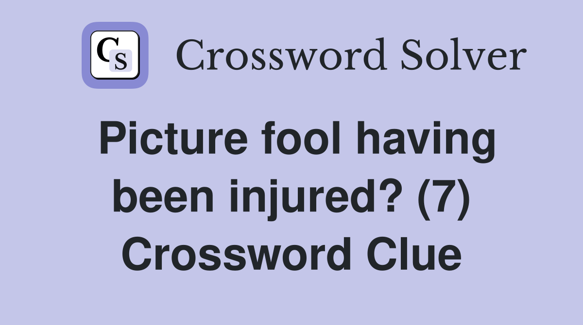 Picture fool having been injured? (7) Crossword Clue