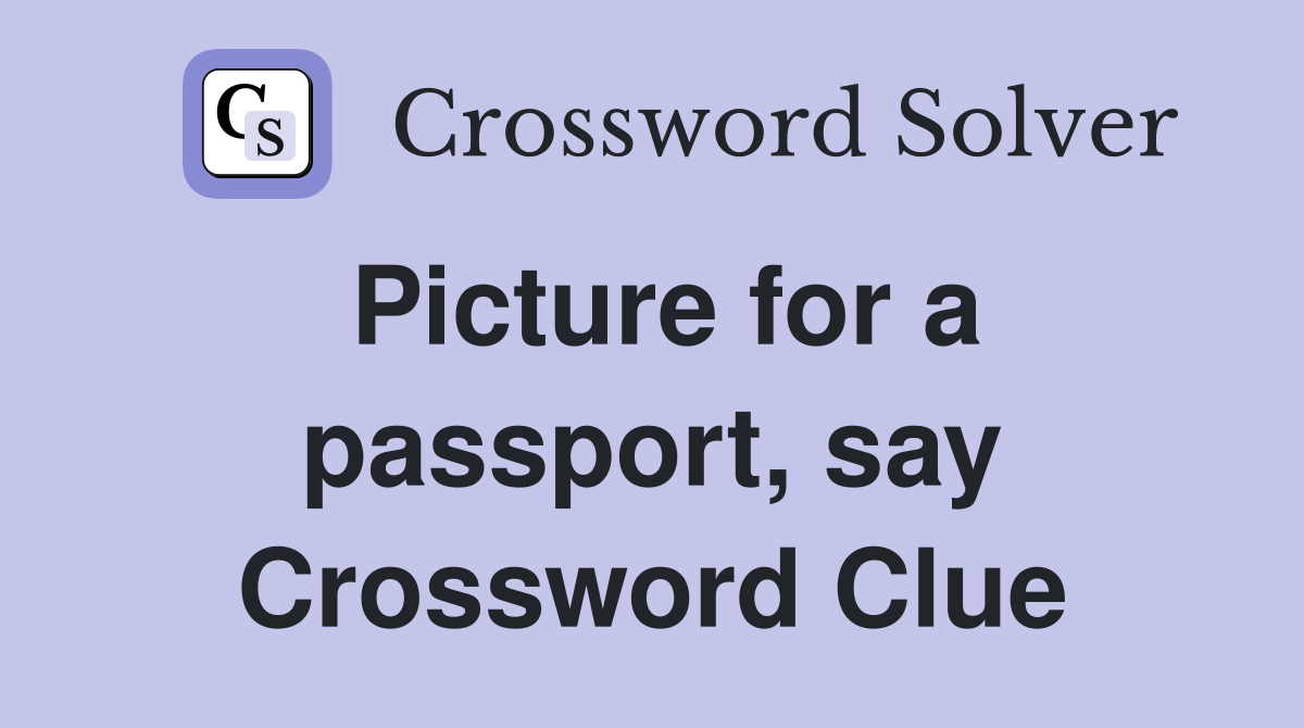 Picture for a passport, say Crossword Clue