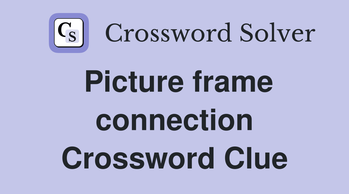 Picture frame connection Crossword Clue