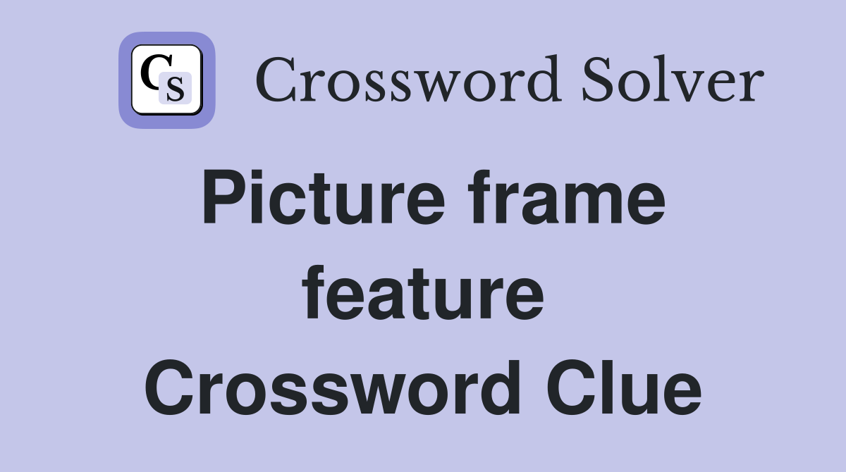 Picture frame feature Crossword Clue