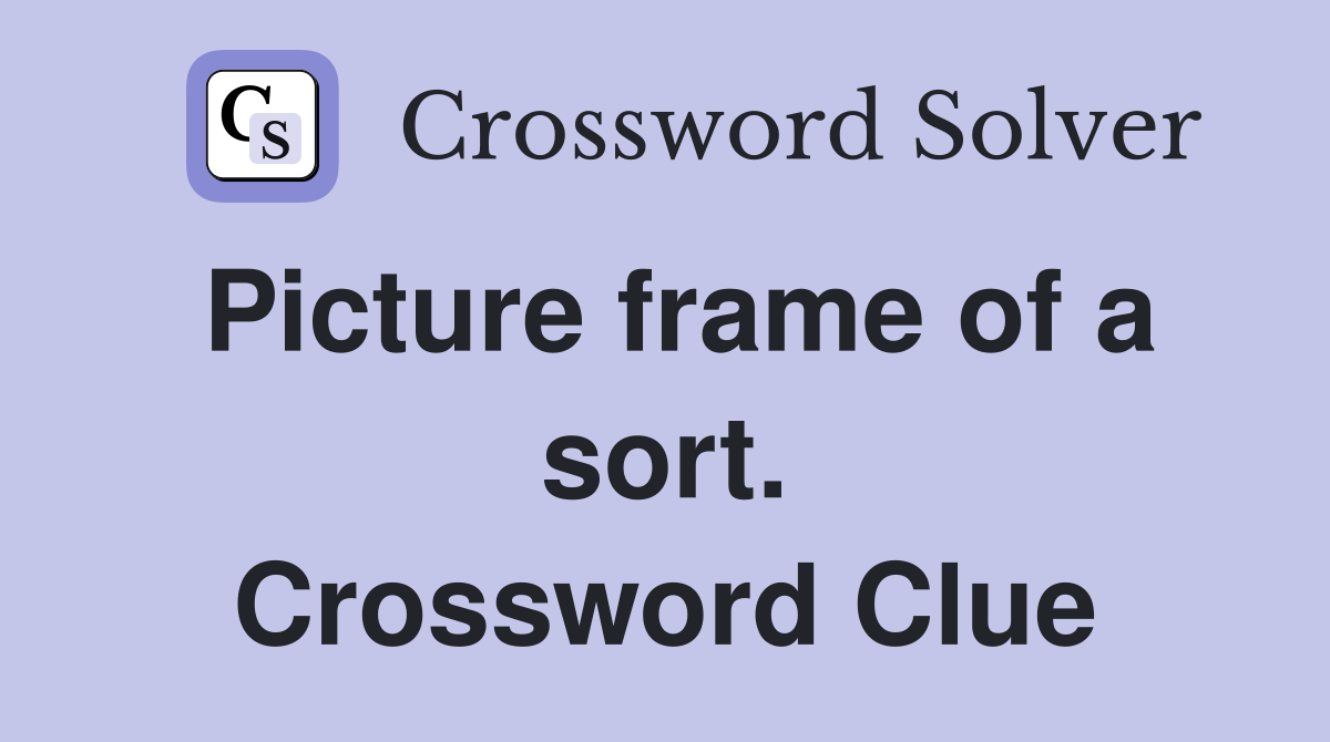 Picture frame of a sort. Crossword Clue