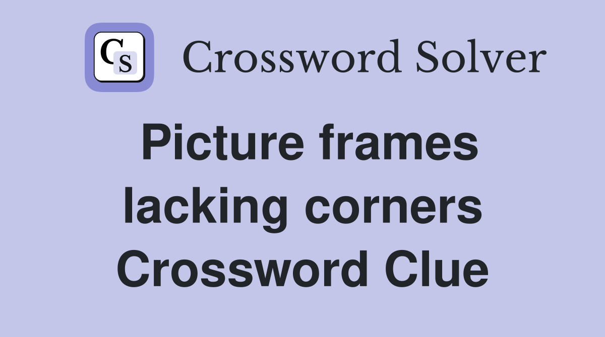 Picture frames lacking corners Crossword Clue