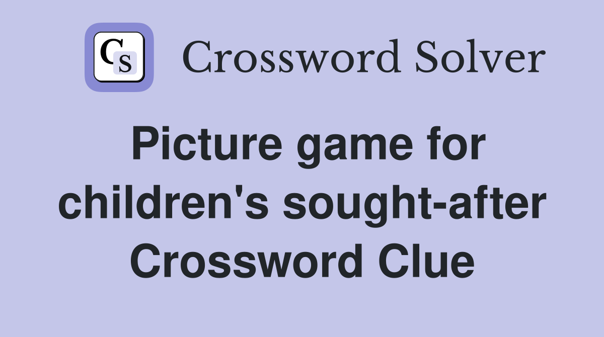 Picture game for children's sought-after Crossword Clue