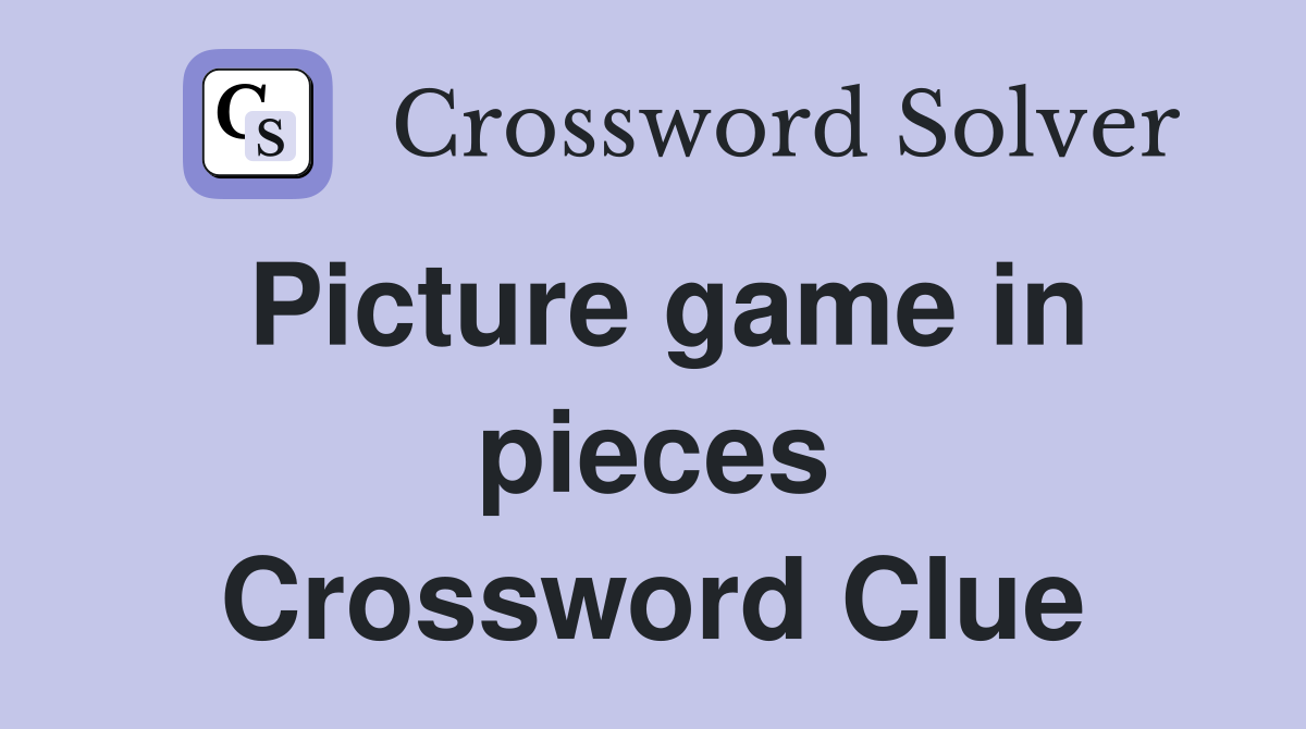 Picture game in pieces Crossword Clue