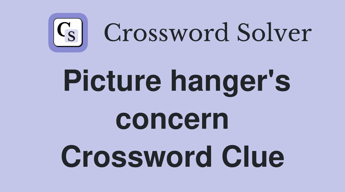 Picture hanger's concern Crossword Clue