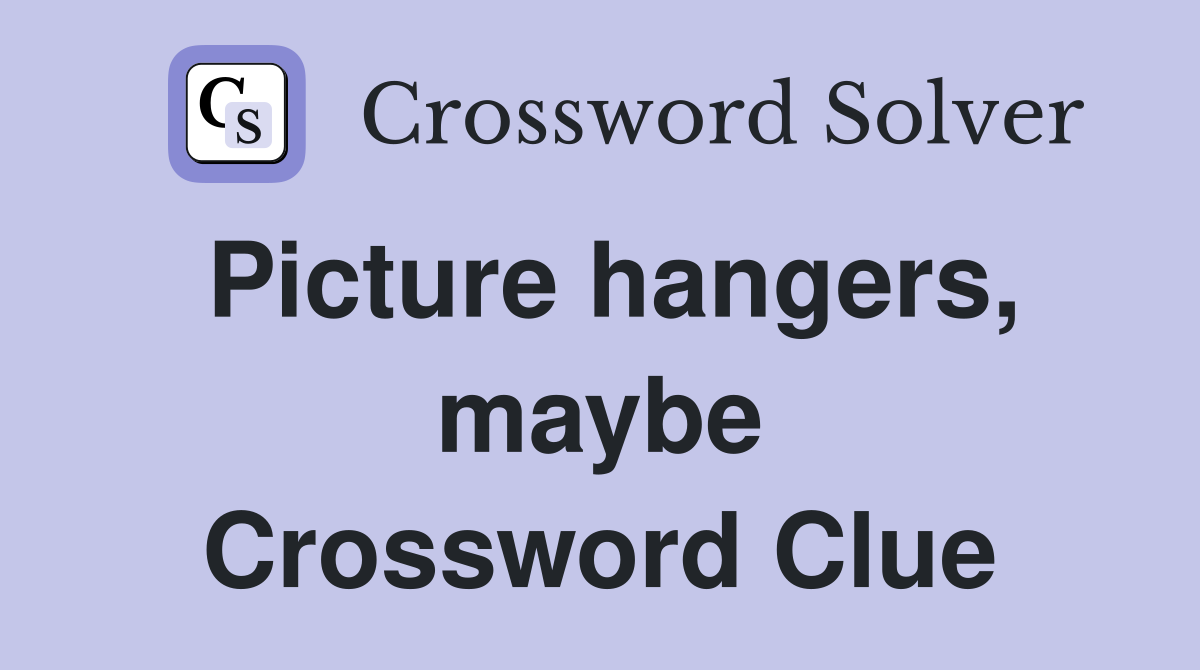 Picture hangers, maybe Crossword Clue