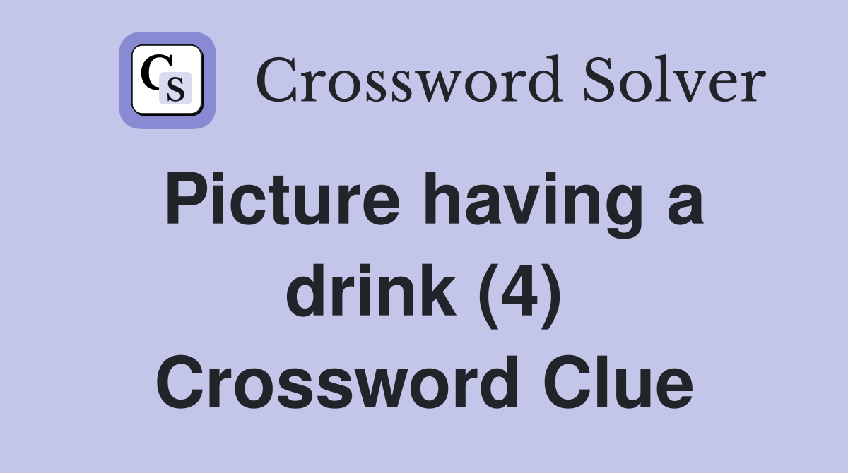 Picture having a drink (4) Crossword Clue