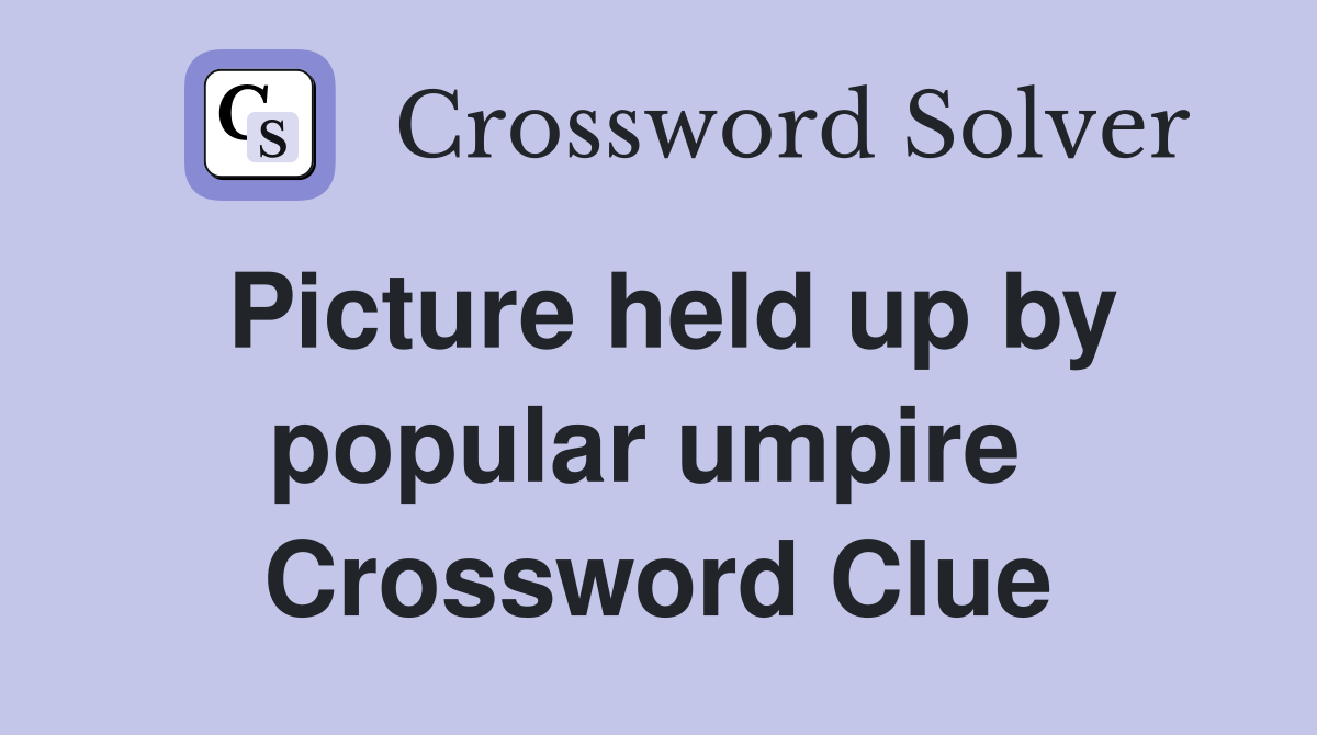 Picture held up by popular umpire  Crossword Clue