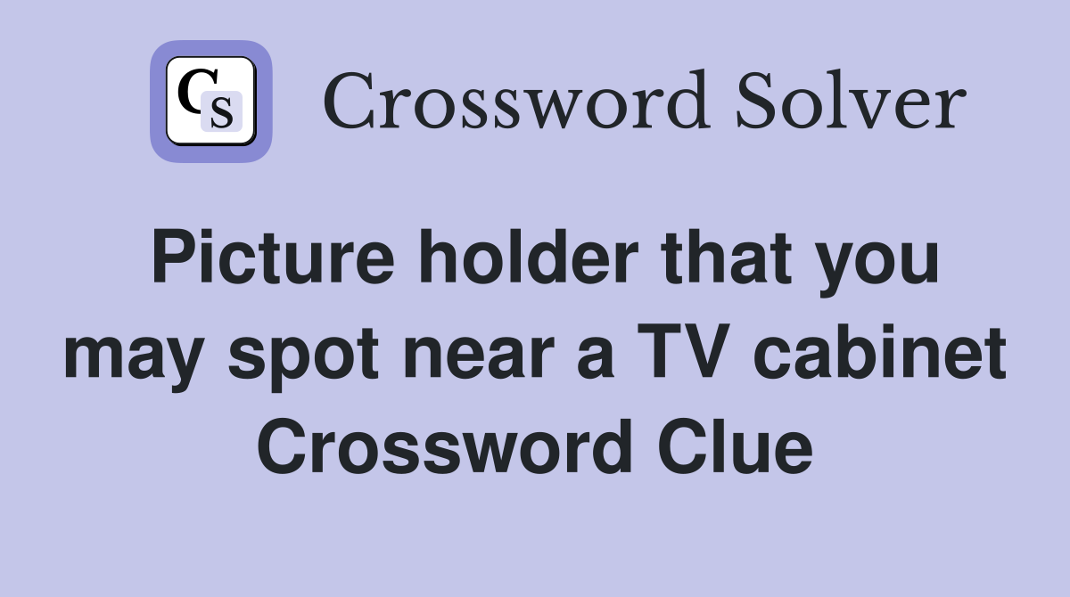 Picture holder that you may spot near a TV cabinet Crossword Clue
