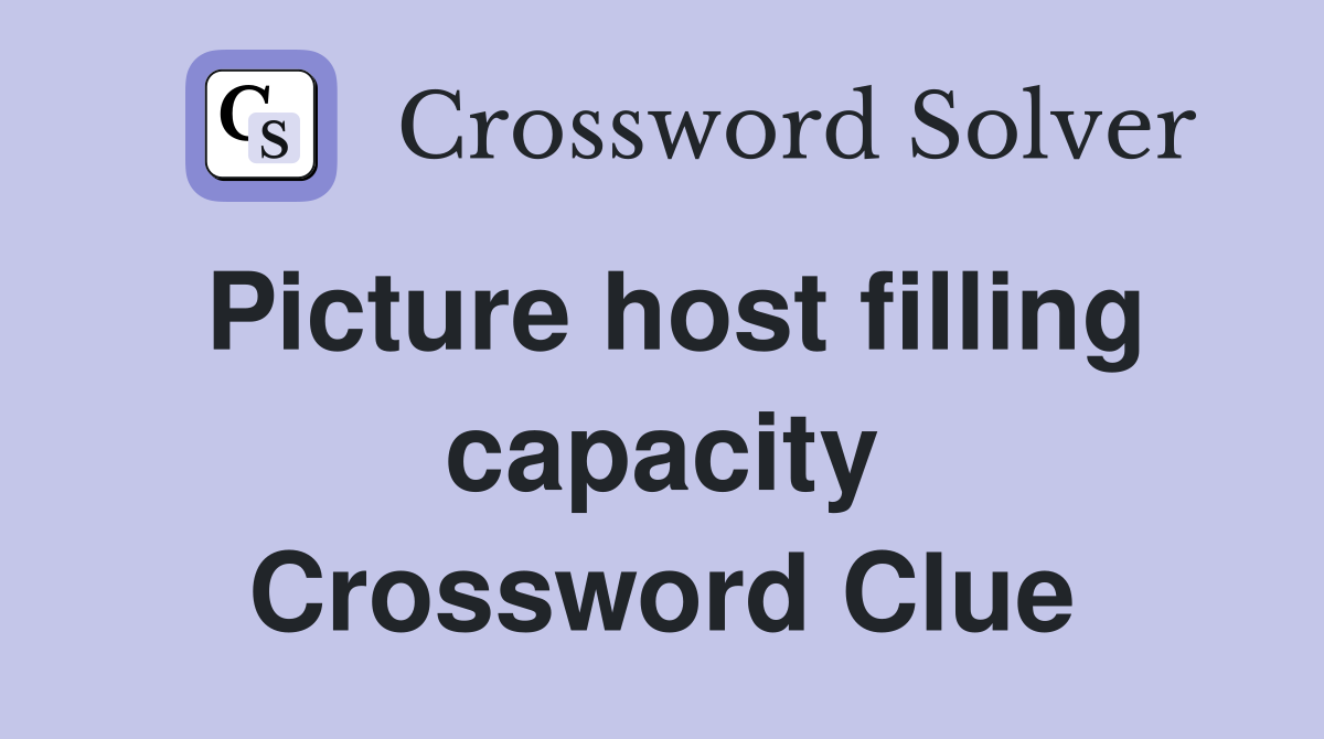 Picture host filling capacity Crossword Clue