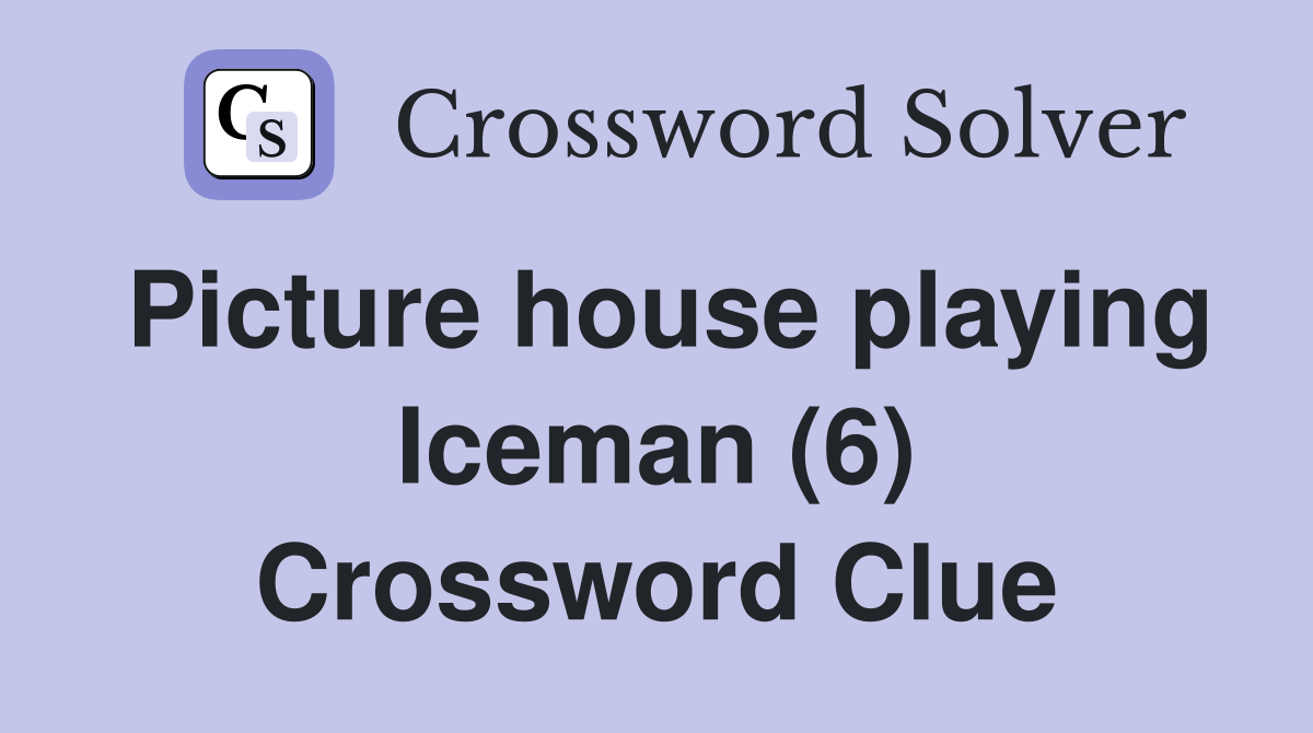 Picture house playing Iceman (6) Crossword Clue