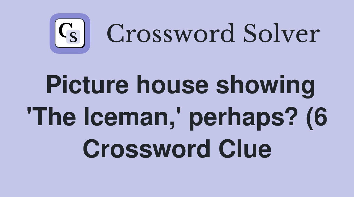 Picture house showing #39 The Iceman #39 perhaps? (6) Crossword Clue Picture house showing #39 The Iceman #39 perhaps? (6) Crossword Clue