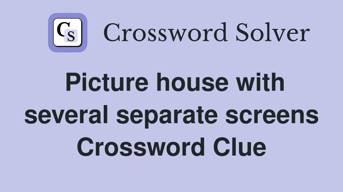 Picture house with several separate screens Crossword Clue
