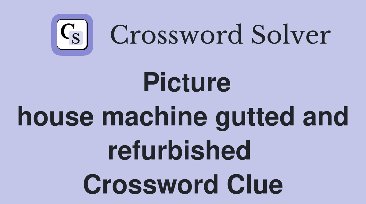 Picture house machine gutted and refurbished  Crossword Clue