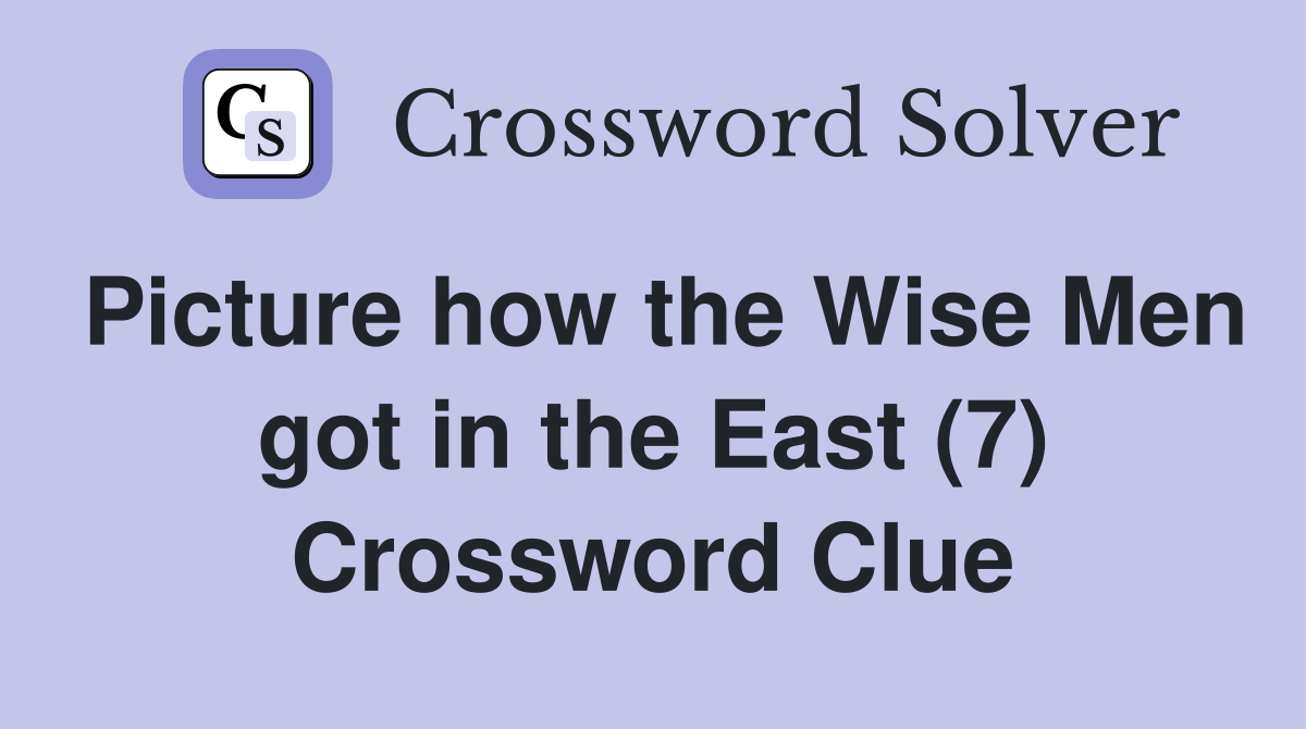 Picture how the Wise Men got in the East (7) Crossword Clue