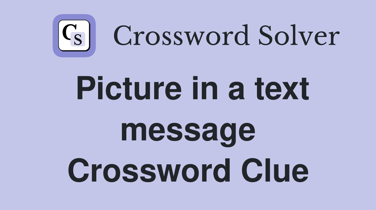 Picture in a text message Crossword Clue
