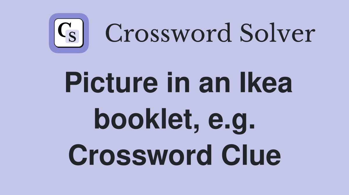 Picture in an Ikea booklet, e.g. Crossword Clue