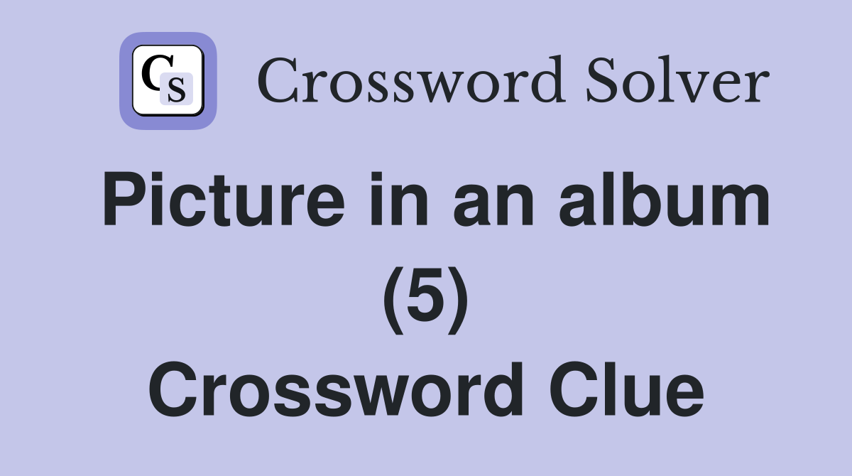 Picture in an album (5) Crossword Clue