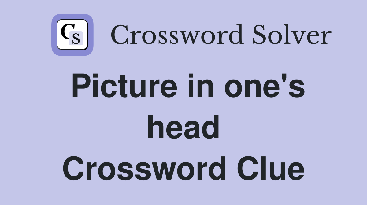 Picture in one's head Crossword Clue